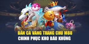 Bắn Cá vàng Trang Chủ M88 - Chinh Phục Kho Báu Khủng  