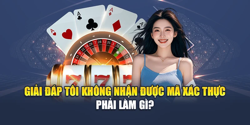 Đăng Ký M88 4 Giải đáp tôi không nhận được mã xác thực phải làm gì?