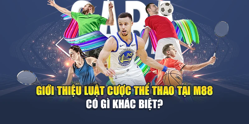 Luật Cược Thể Thao M88 – Nắm Chắc Kèo, Ăn Thưởng Ngay 1 Giới thiệu luật cược thể thao tại M88 có gì khác biệt?
