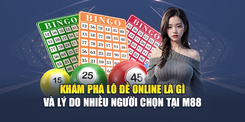 Lô Đề Online M88 – Chơi Dễ, Nhận Nhanh, Ăn Thưởng Mỗi Ngày 1 Khám phá lô đề online là gì và lý do nhiều người chọn tại M88