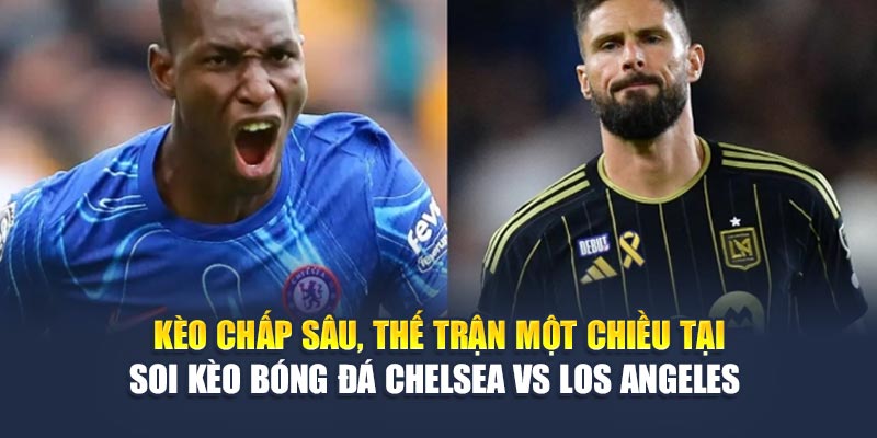 Soi Kèo Bóng Đá Chelsea Vs Los Angeles Từ m88club.biz 3 Kèo chấp sâu, thế trận một chiều tại soi kèo bóng đá Chelsea vs Los Angeles