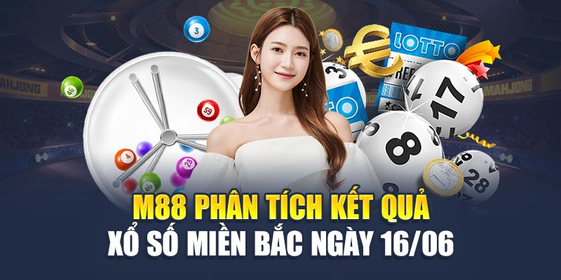 Soi Cầu Xổ Số Miền Bắc 17/06 - Dự Đoán Con Số Vàng 1 M88 phân tích kết quả xổ số miền Bắc ngày 16/06