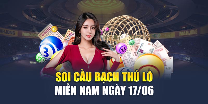 Soi Cầu Xổ Số Miền Nam 17/06 - Dự Đoán Chuẩn Xác Lô Đẹp 2 Soi cầu bạch thủ lô miền Nam ngày 17/06